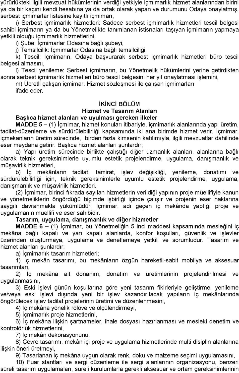 içmimarın yapmaya yetkili olduğu içmimarlık hizmetlerini, i) Şube: İçmimarlar Odasına bağlı şubeyi, j) Temsilcilik: İçmimarlar Odasına bağlı temsilciliği, k) Tescil: İçmimarın, Odaya başvurarak