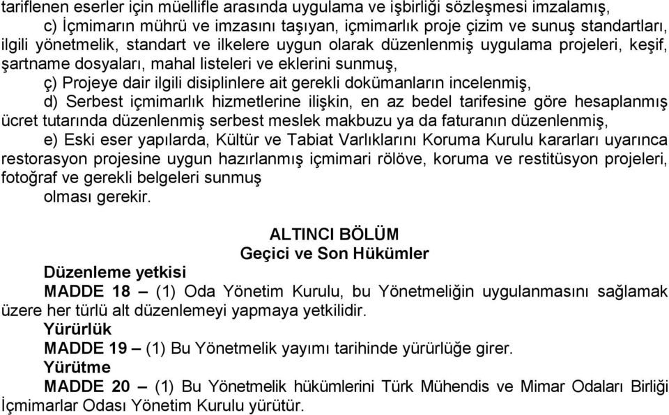 incelenmiş, d) Serbest içmimarlık hizmetlerine ilişkin, en az bedel tarifesine göre hesaplanmış ücret tutarında düzenlenmiş serbest meslek makbuzu ya da faturanın düzenlenmiş, e) Eski eser yapılarda,