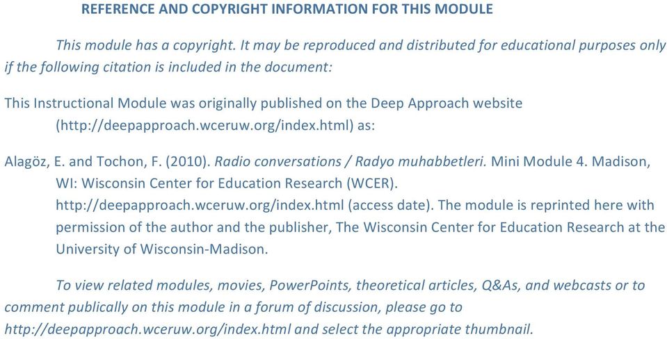 wceruw.org/index.html)as: Alagöz,E.andTochon,F.(2010).Radioconversations/Radyomuhabbetleri.MiniModule4.Madison, WI:WisconsinCenterforEducationResearch(WCER). http://deepapproach.wceruw.org/index.html(accessdate).