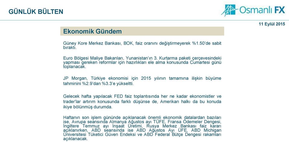 JP Morgan, Türkiye ekonomisi için 2015 yılının tamamına ilişkin büyüme tahminini %2.9 dan %3.3 e yükseltti.