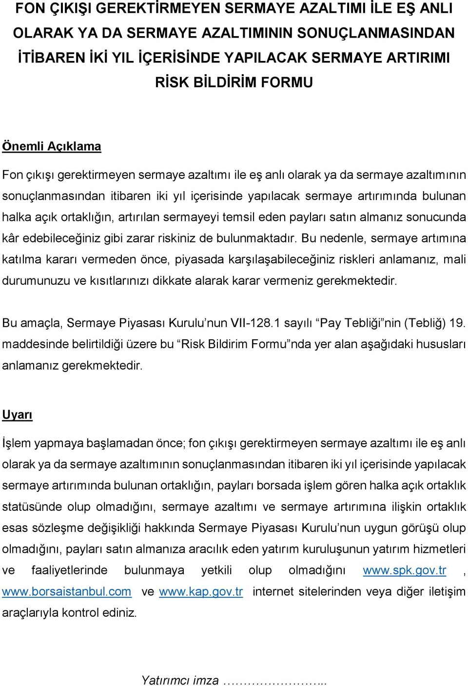 sermayeyi temsil eden payları satın almanız sonucunda kâr edebileceğiniz gibi zarar riskiniz de bulunmaktadır.