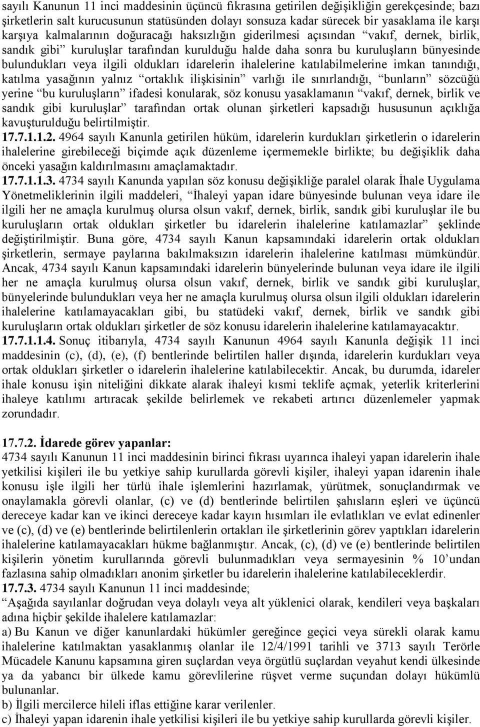 oldukları idarelerin ihalelerine katılabilmelerine imkan tanındığı, katılma yasağının yalnız ortaklık ilişkisinin varlığı ile sınırlandığı, bunların sözcüğü yerine bu kuruluşların ifadesi konularak,