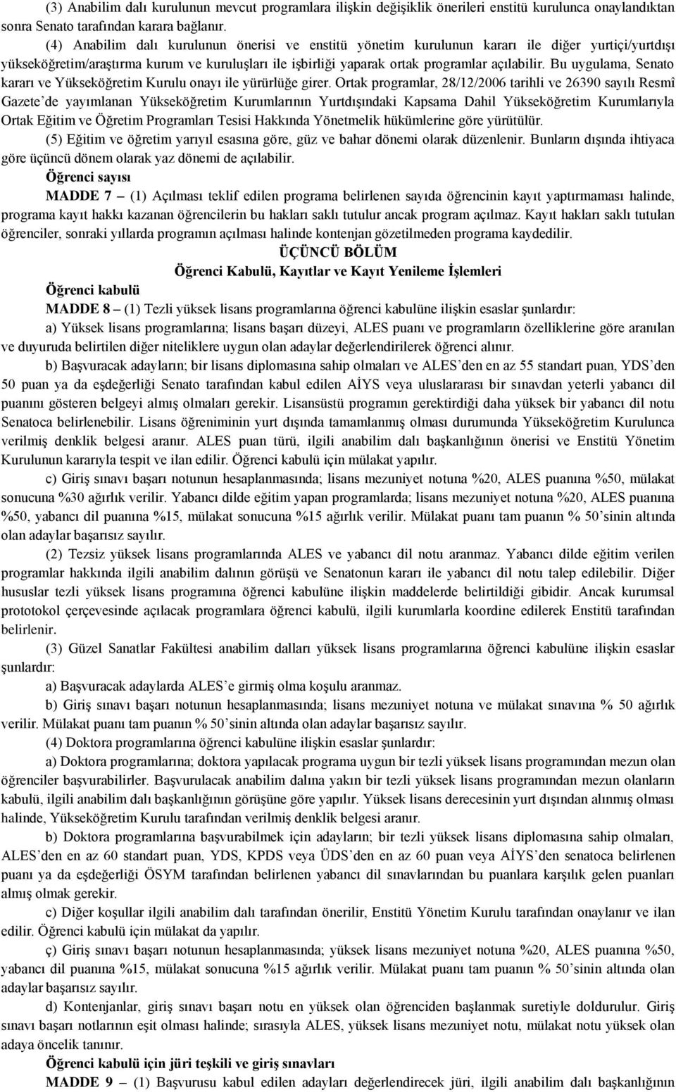 Bu uygulama, Senato kararı ve Yükseköğretim Kurulu onayı ile yürürlüğe girer.