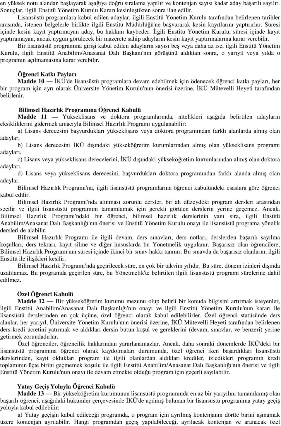 kayıtlarını yaptırırlar. Süresi içinde kesin kayıt yaptırmayan aday, bu hakkını kaybeder.