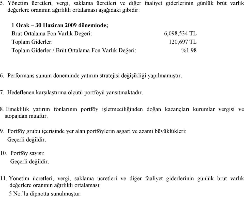 Performans sunum döneminde yatırım stratejisi değişikliği yapılmamıştır. 7. Hedeflenen karşılaştırma ölçütü portföyü yansıtmaktadır. 8.