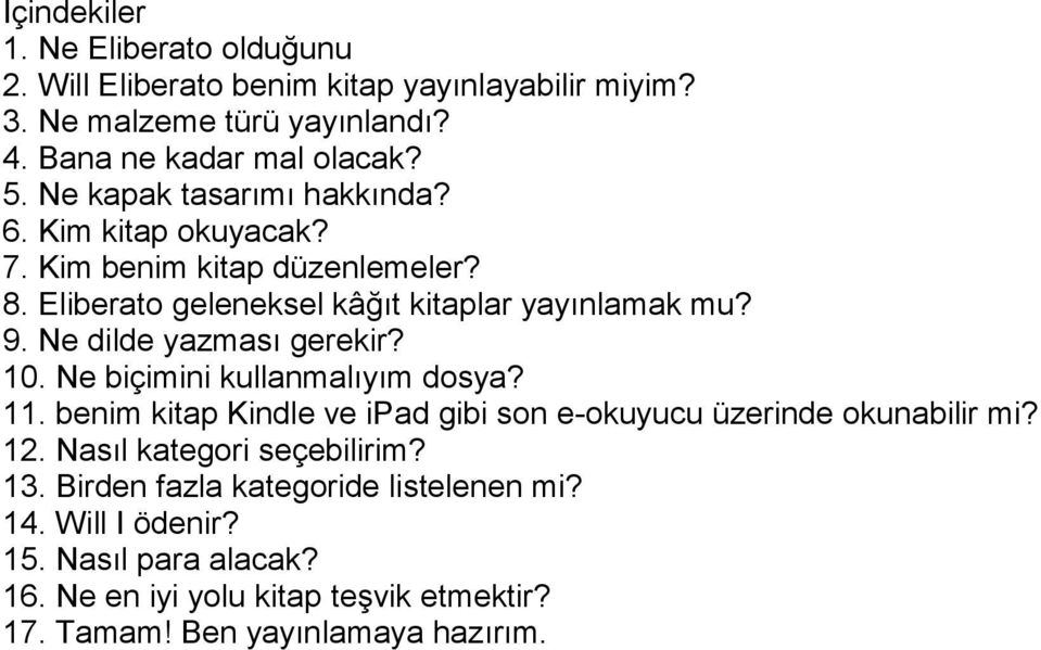 Ne dilde yazması gerekir? 10. Ne biçimini kullanmalıyım dosya? 11. benim kitap Kindle ve ipad gibi son e-okuyucu üzerinde okunabilir mi? 12.