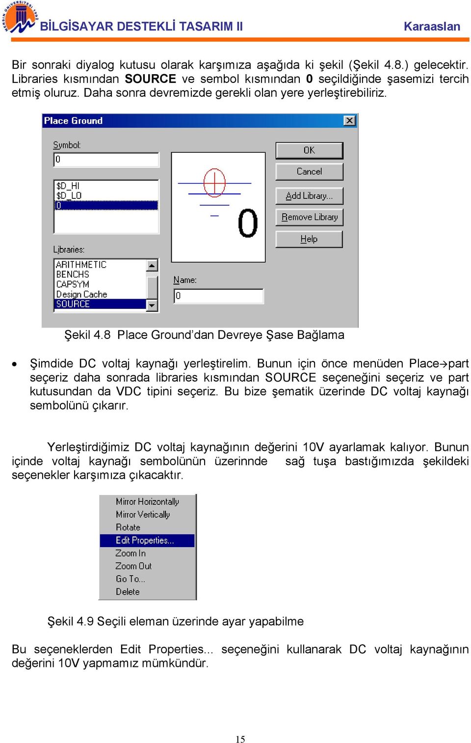 Bunun için önce menüden Place part seçeriz daha sonrada libraries kısmından SOURCE seçeneğini seçeriz ve part kutusundan da VDC tipini seçeriz.