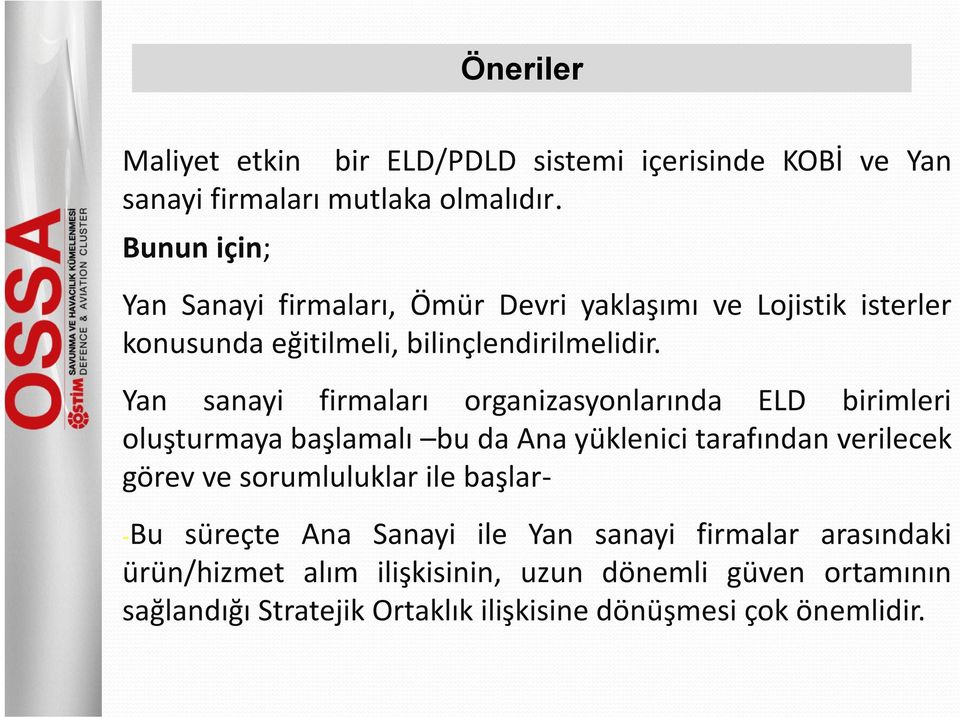 Yan sanayi firmaları organizasyonlarında ELD birimleri oluşturmaya başlamalı bu da Ana yüklenici tarafından verilecek görev ve