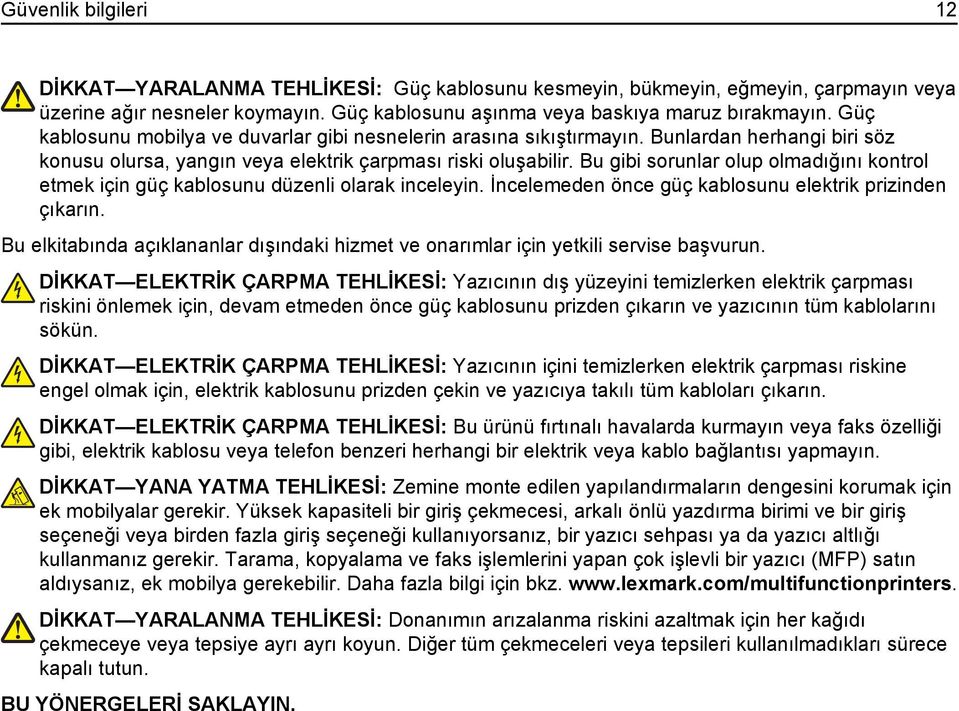 Bu gibi sorunlar olup olmadığını kontrol etmek için güç kablosunu düzenli olarak inceleyin. İncelemeden önce güç kablosunu elektrik prizinden çıkarın.