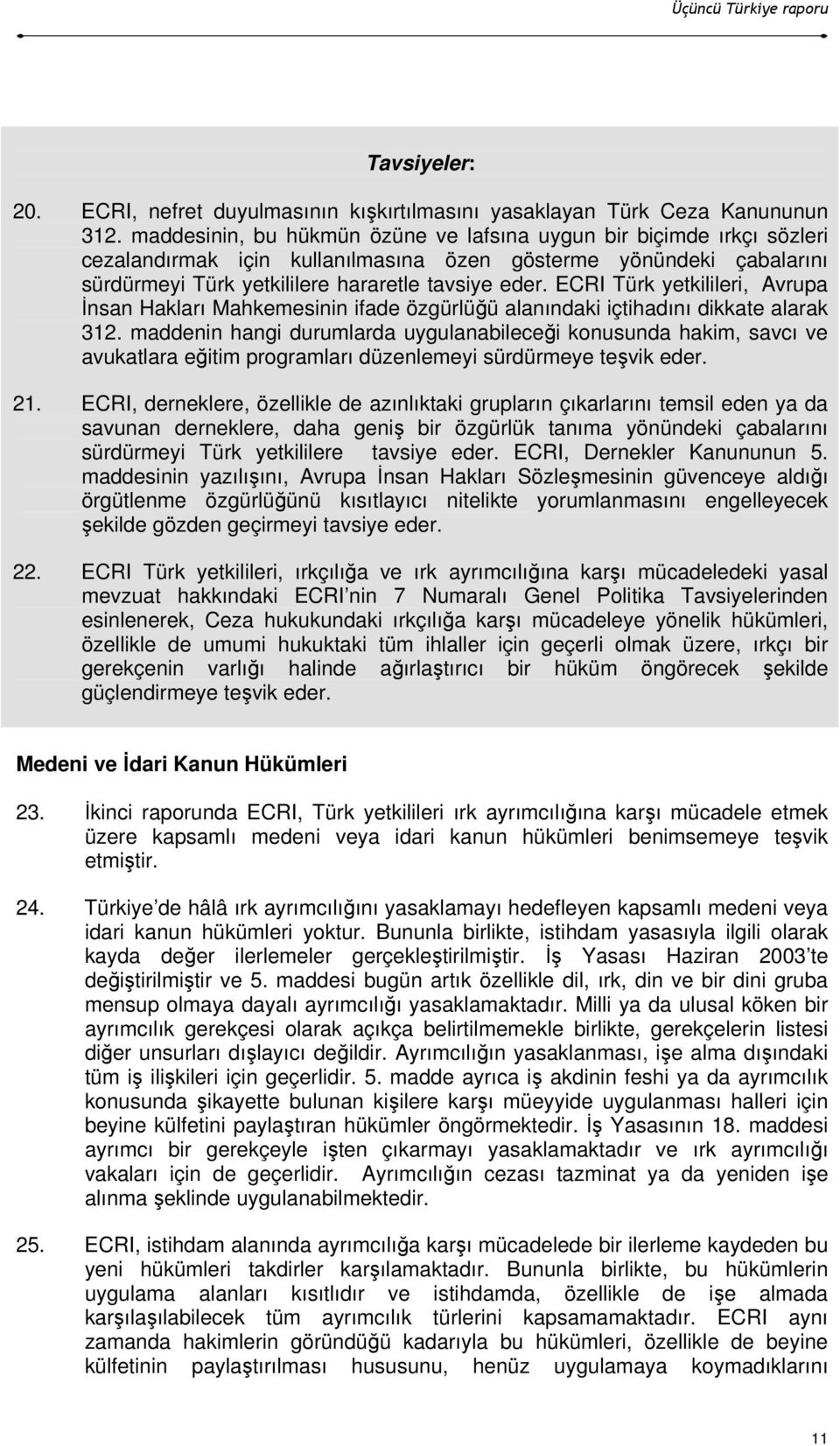ECRI Türk yetkilileri, Avrupa Đnsan Hakları Mahkemesinin ifade özgürlüğü alanındaki içtihadını dikkate alarak 312.