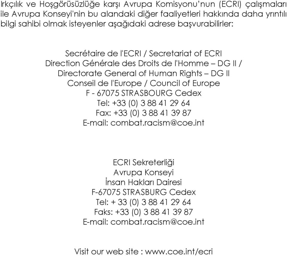 II Conseil de l'europe / Council of Europe F - 67075 STRASBOURG Cedex Tel: +33 (0) 3 88 41 29 64 Fax: +33 (0) 3 88 41 39 87 E-mail: combat.racism@coe.
