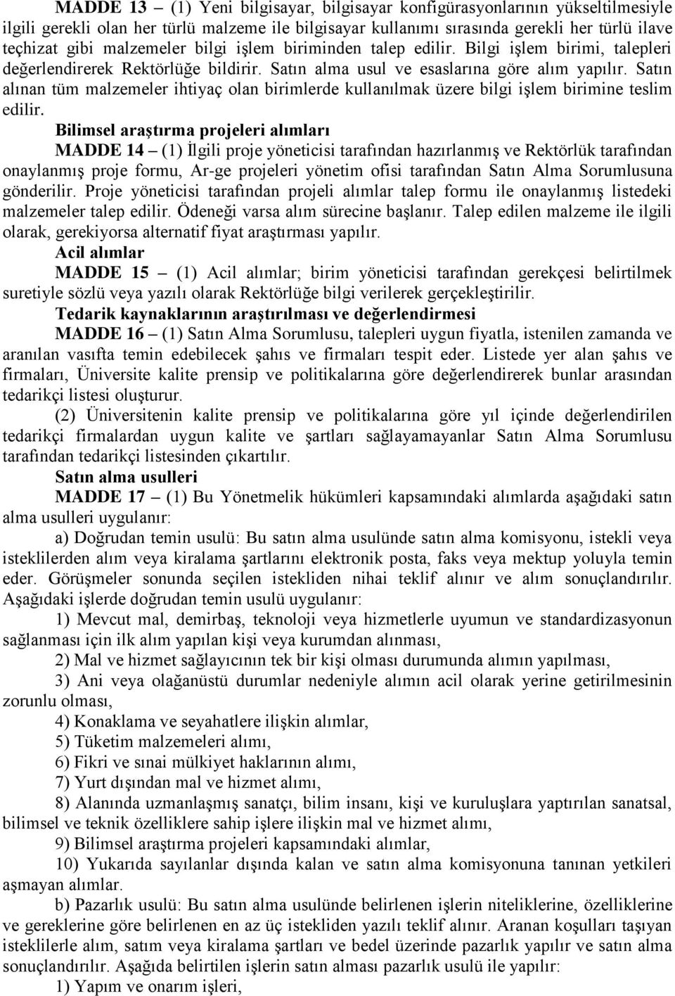 Satın alınan tüm malzemeler ihtiyaç olan birimlerde kullanılmak üzere bilgi işlem birimine teslim edilir.