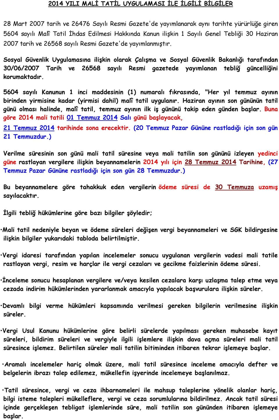 Sosyal Güvenlik Uygulamasına ilişkin olarak Çalışma ve Sosyal Güvenlik Bakanlığı tarafından 30/06/2007 Tarih ve 26568 sayılı Resmi gazetede yayımlanan tebliğ güncelliğini korumaktadır.