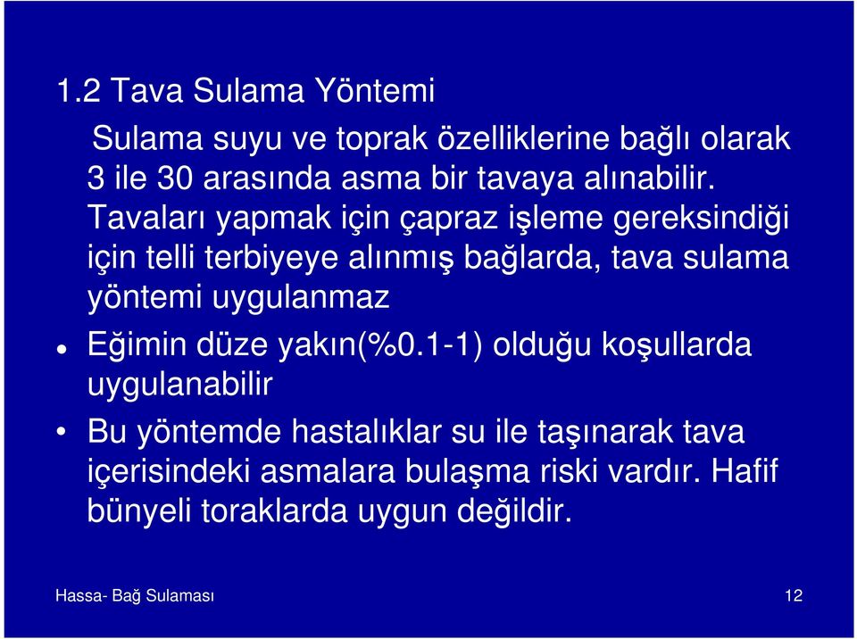 Tavaları yapmak için çapraz işleme gereksindiği için telli terbiyeye alınmış bağlarda, tava sulama yöntemi