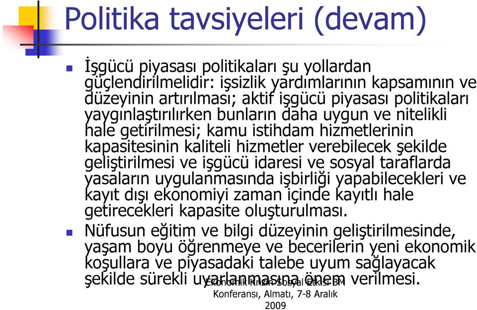 ve işgücü idaresi ve sosyal taraflarda yasaların uygulanmasında işbirliği yapabilecekleri ve kayıt dışı ekonomiyi zaman içinde kayıtlı hale getirecekleri kapasite oluşturulması.