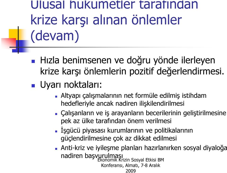 Uyarı noktaları: Altyapı çalışmalarının net formüle edilmiş istihdam hedefleriyle ancak nadiren ilişkilendirilmesi Çalışanların ve iş