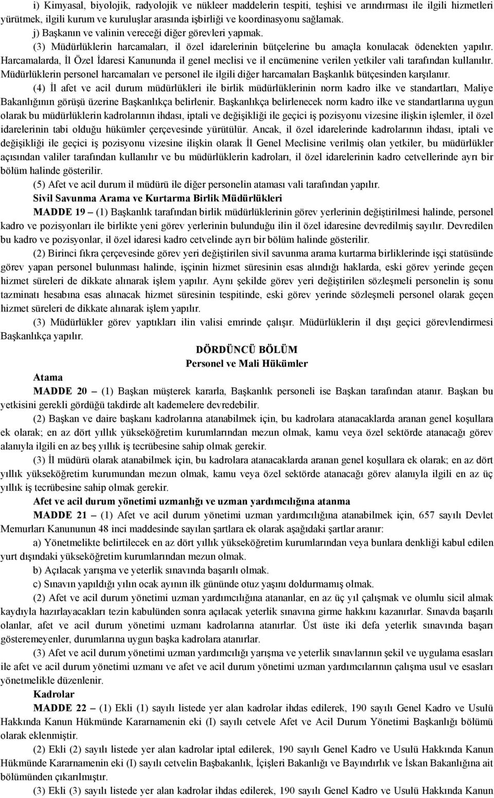 Harcamalarda, Đl Özel Đdaresi Kanununda il genel meclisi ve il encümenine verilen yetkiler vali tarafından kullanılır.