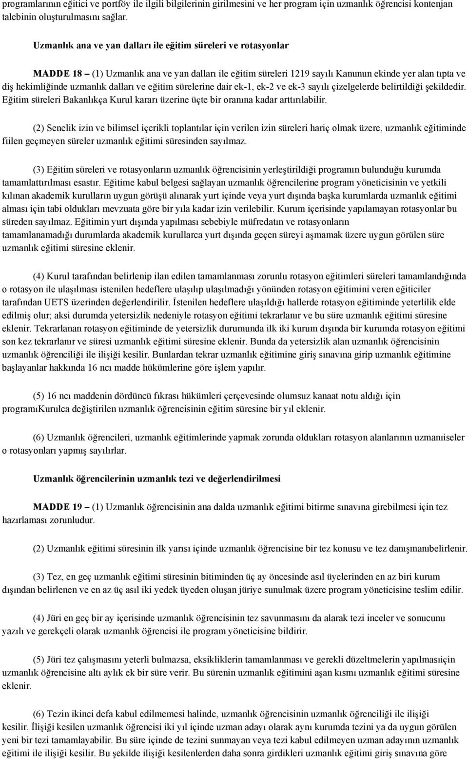 dalları ve eğitim sürelerine dair ek-1, ek-2 ve ek-3 sayılı çizelgelerde belirtildiği şekildedir. Eğitim süreleri Bakanlıkça Kurul kararı üzerine üçte bir oranına kadar arttırılabilir.