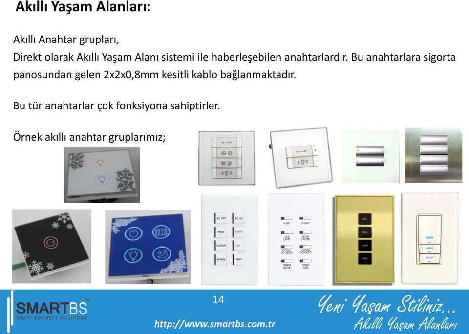 Bu anahtarlara sigorta panosundan gelen 2x2x0,8mm kesitli kablo