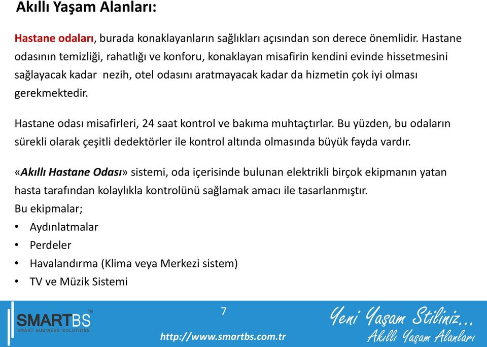 olması gerekmektedir. Hastane odası misafirleri, 24 saat kontrol ve bakıma muhtaçtırlar.