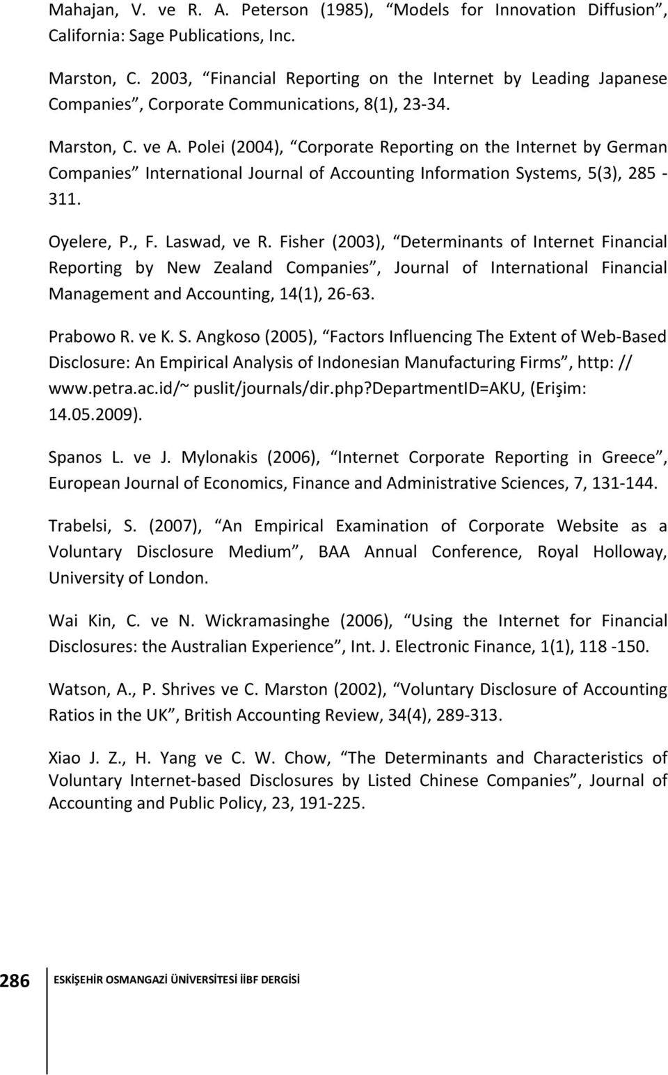 Polei (2004), Corporate Reporting on the Internet by German Companies International Journal of Accounting Information Systems, 5(3), 285 311. Oyelere, P., F. Laswad, ve R.