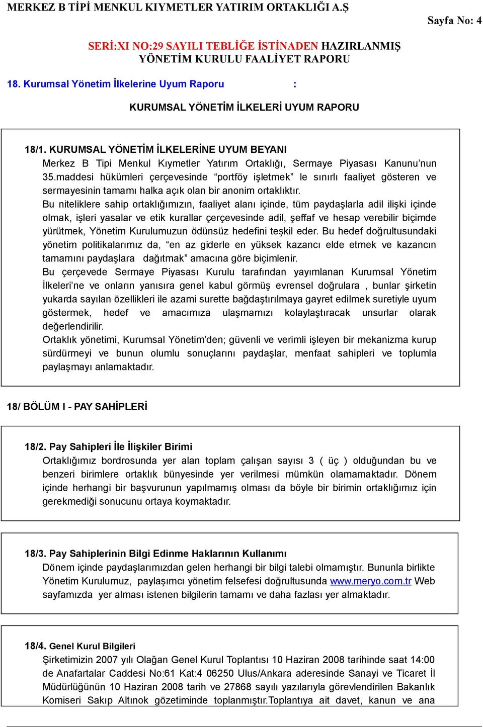 maddesi hükümleri çerçevesinde portföy işletmek le sınırlı faaliyet gösteren ve sermayesinin tamamı halka açık olan bir anonim ortaklıktır.