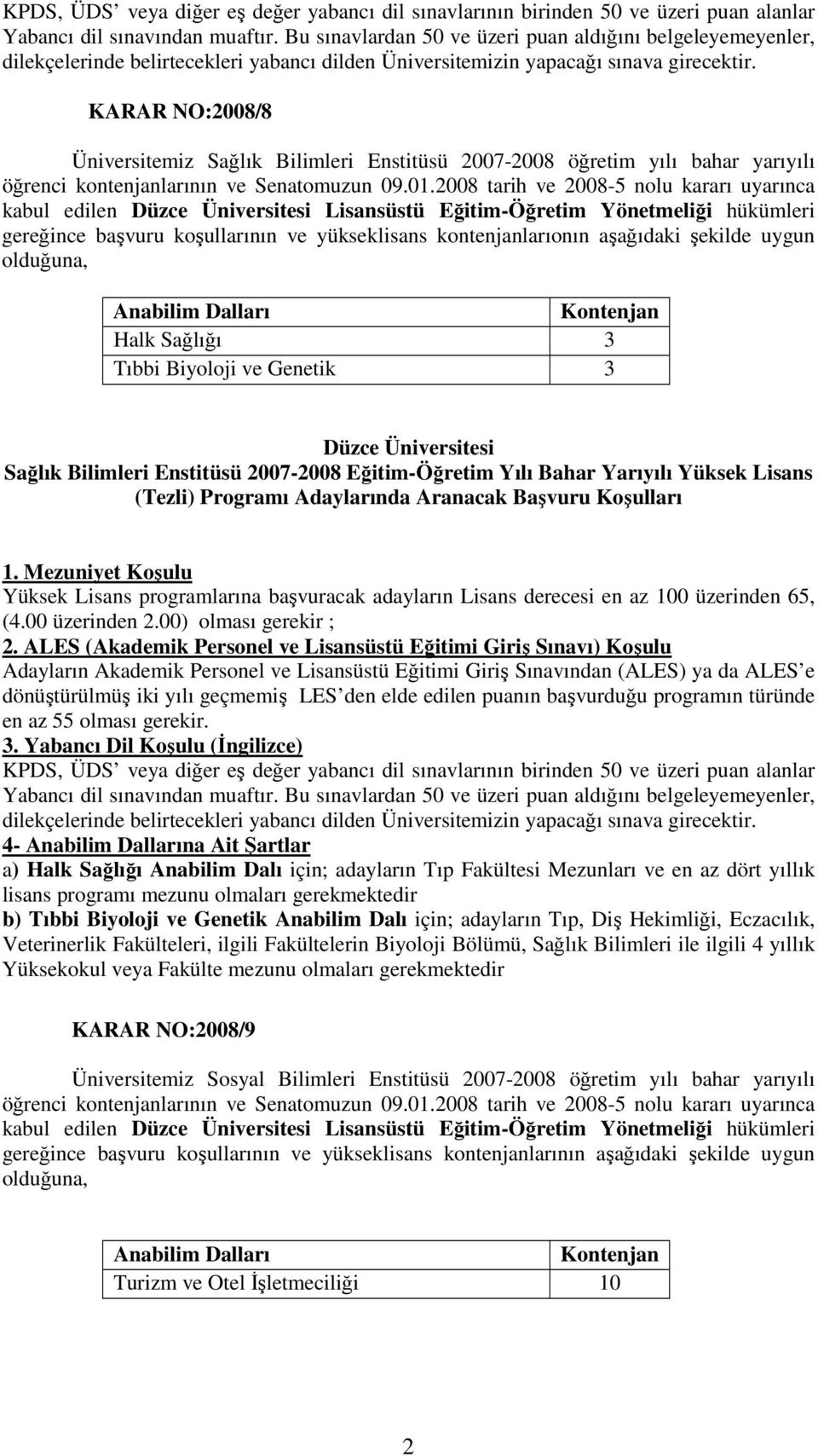 KARAR NO:2008/8 Üniversitemiz Sağlık Bilimleri Enstitüsü 2007-2008 öğretim yılı bahar yarıyılı öğrenci kontenjanlarının ve Senatomuzun 09.01.