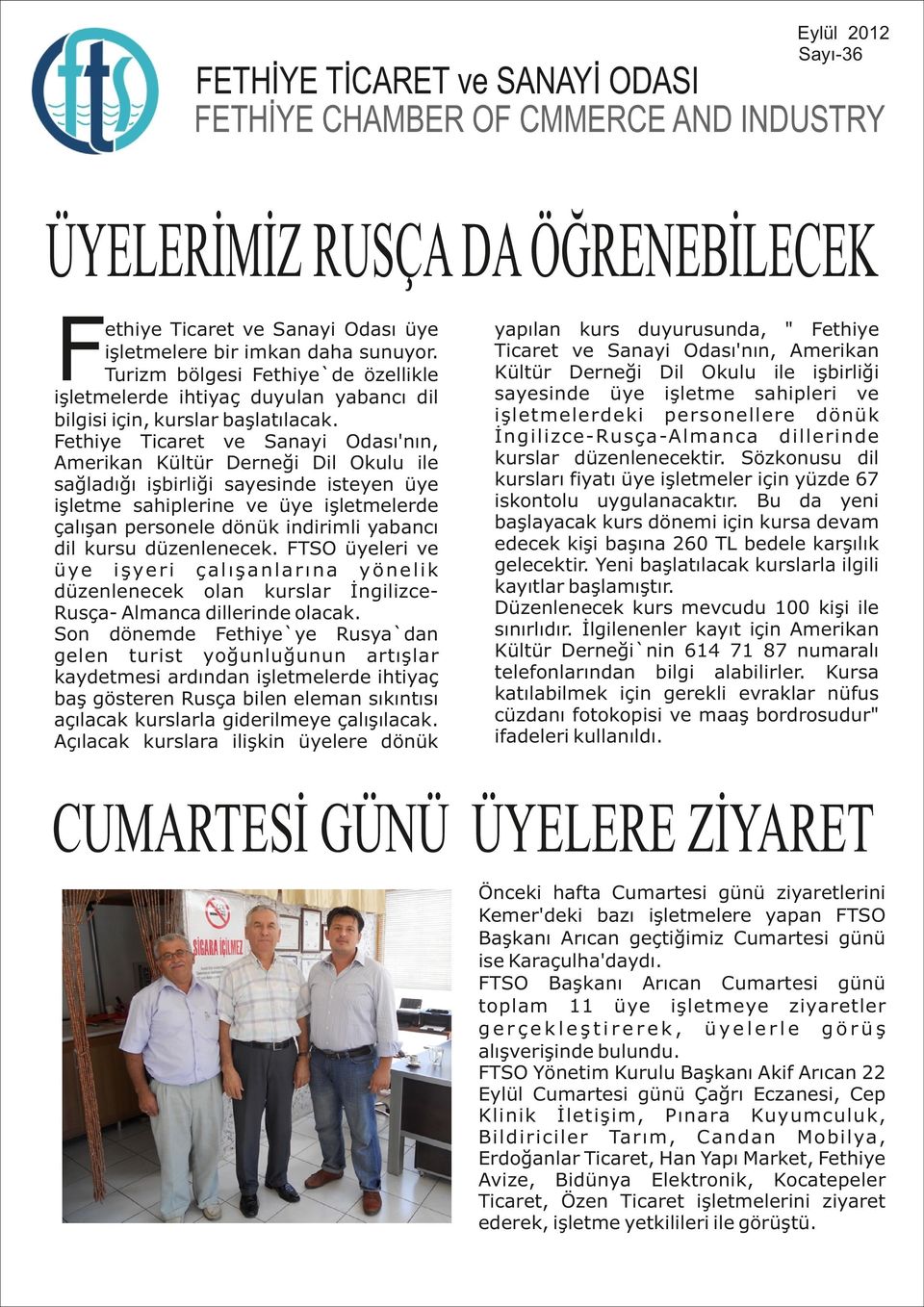 Fethiye Ticaret ve Sanayi Odası'nın, Amerikan Kültür Derneği Dil Okulu ile sağladığı işbirliği sayesinde isteyen üye işletme sahiplerine ve üye işletmelerde çalışan personele dönük indirimli yabancı