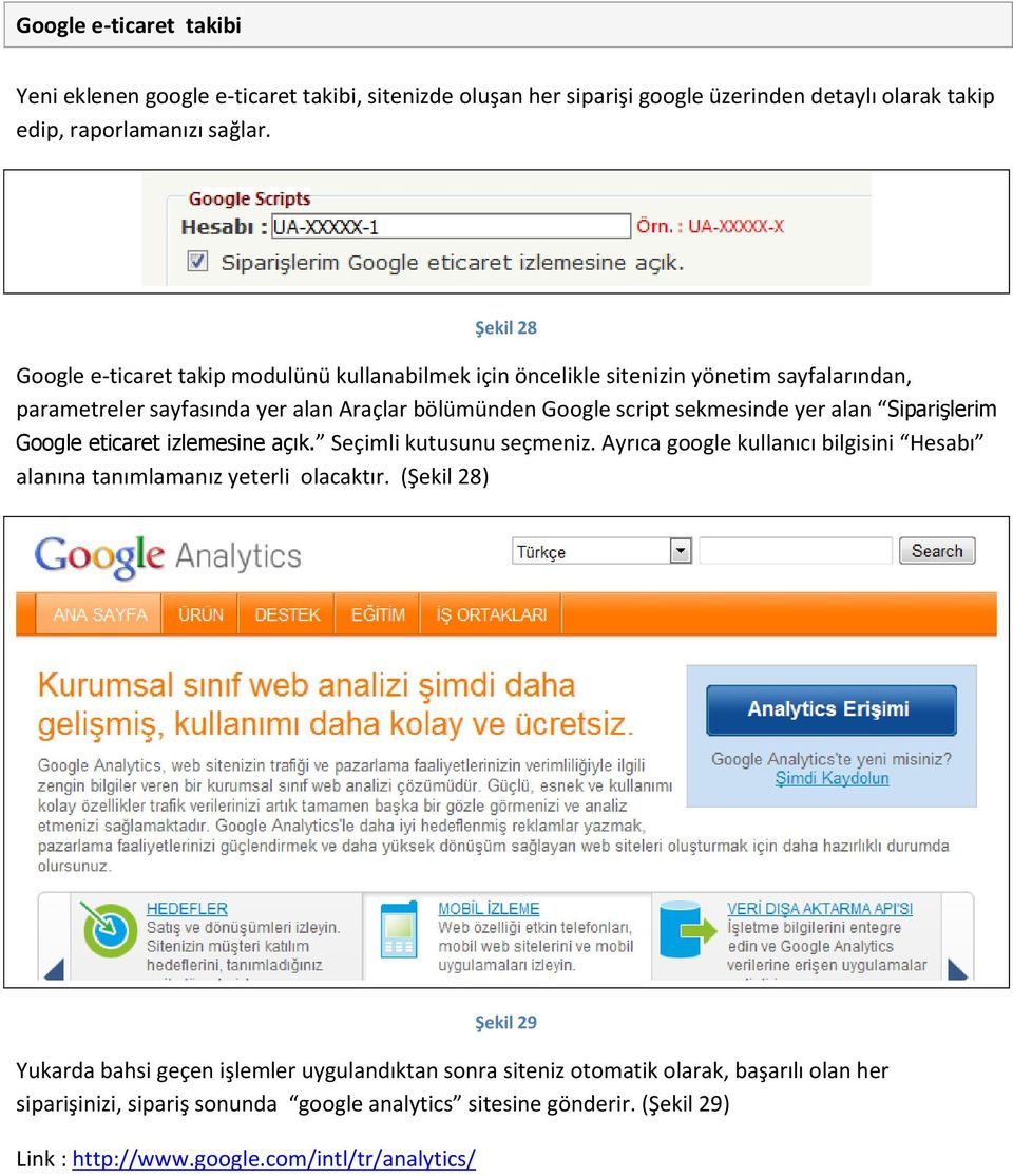 alan Siparişlerim Google eticaret izlemesine açık. Seçimli kutusunu seçmeniz. Ayrıca google kullanıcı bilgisini Hesabı alanına tanımlamanız yeterli olacaktır.