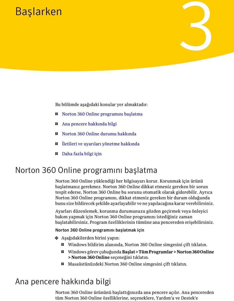 Norton 360 Online dikkat etmeniz gereken bir sorun tespit ederse, Norton 360 Online bu sorunu otomatik olarak giderebilir.