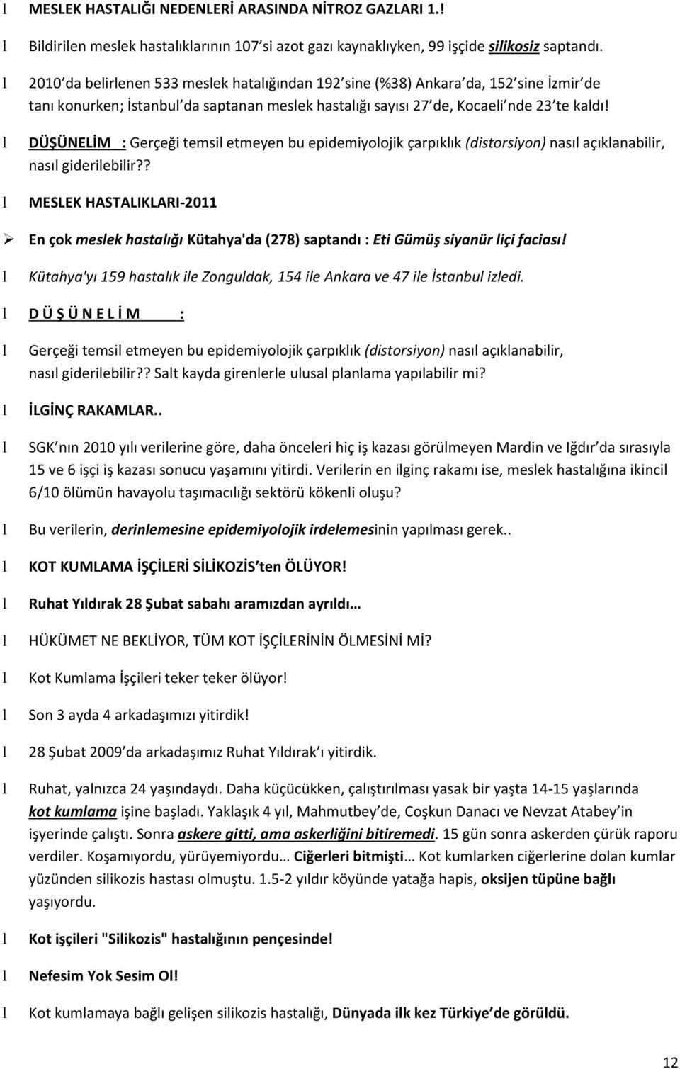 DÜŞÜNELİM : Gerçeği temsi etmeyen bu epidemiyoojik çarpıkık (distorsiyon) nası açıkanabiir, nası gideriebiir?