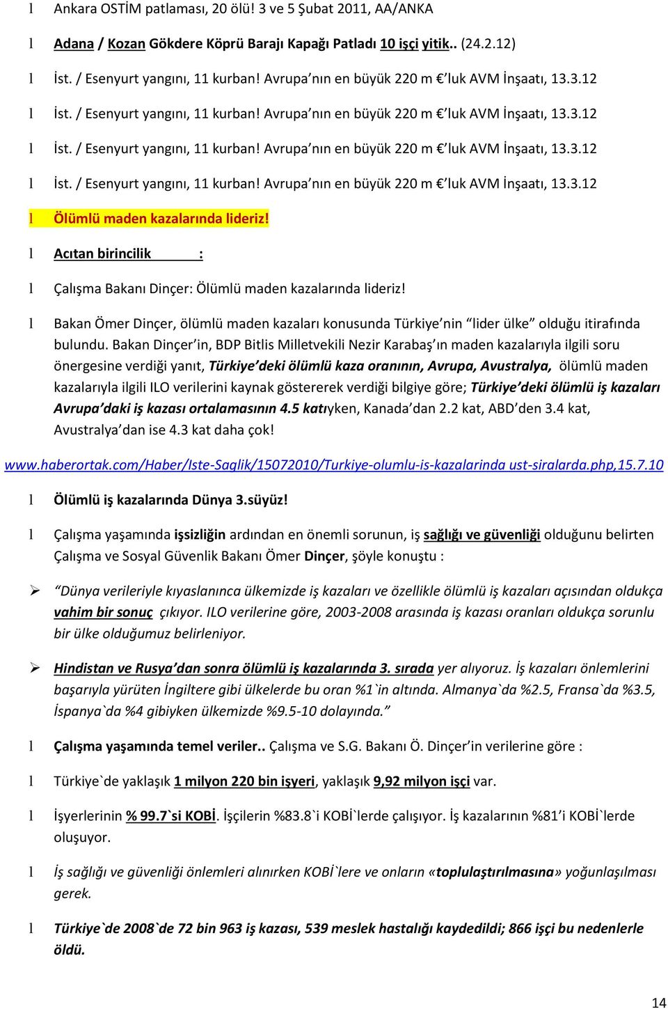 Acıtan birinciik : Çaışma Bakanı Dinçer: Öümü maden kazaarında ideriz! Bakan Ömer Dinçer, öümü maden kazaarı konusunda Türkiye nin ider üke oduğu itirafında buundu.