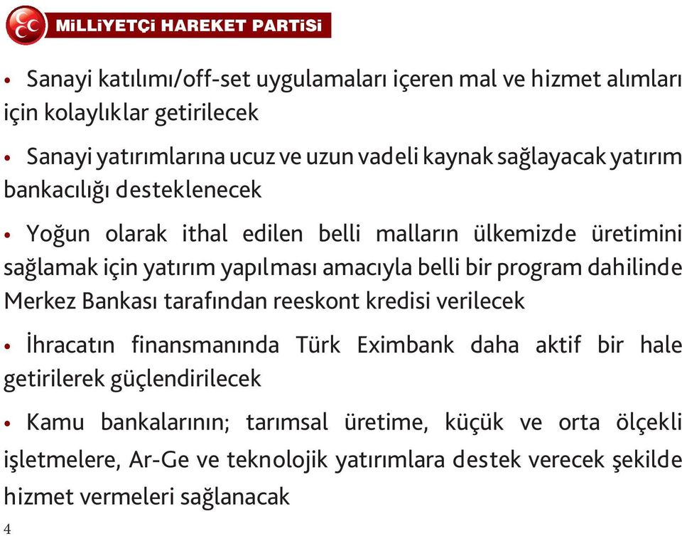 bir program dahilinde Merkez Bankası tarafından reeskont kredisi verilecek İhracatın finansmanında Türk Eximbank daha aktif bir hale getirilerek