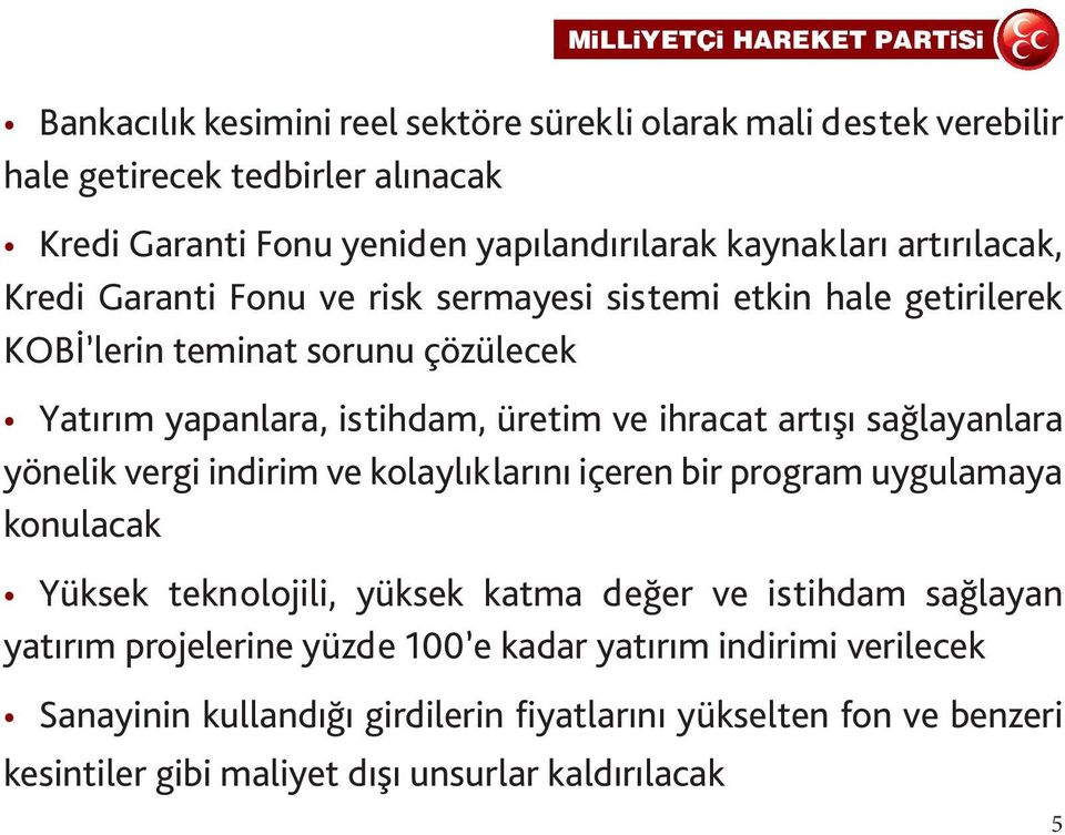 artışı sağlayanlara yönelik vergi indirim ve kolaylıklarını içeren bir program uygulamaya konulacak Yüksek teknolojili, yüksek katma değer ve istihdam sağlayan yatırım