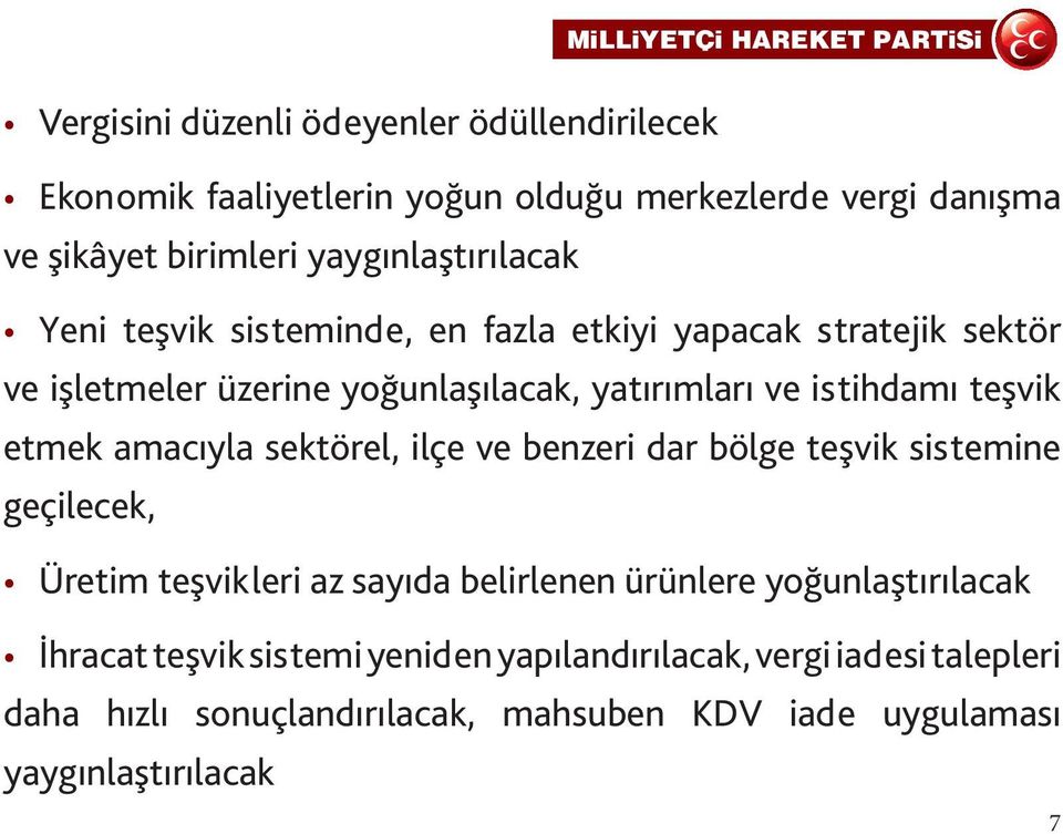 istihdamı teşvik etmek amacıyla sektörel, ilçe ve benzeri dar bölge teşvik sistemine geçilecek, Üretim teşvikleri az sayıda belirlenen ürünlere