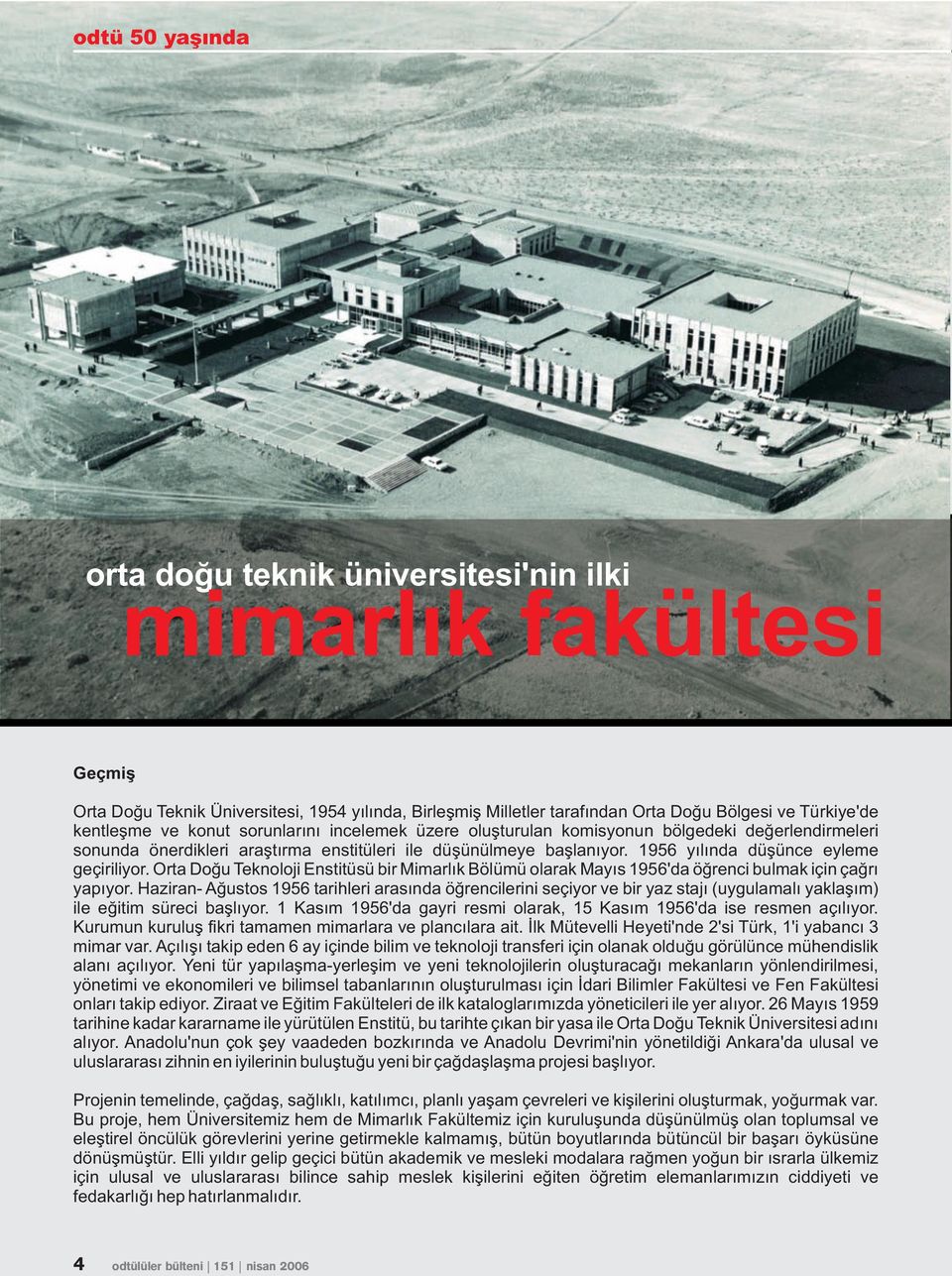 Orta Doðu Teknoloji Enstitüsü bir Mimarlýk Bölümü olarak Mayýs 1956'da öðrenci bulmak için çaðrý yapýyor.