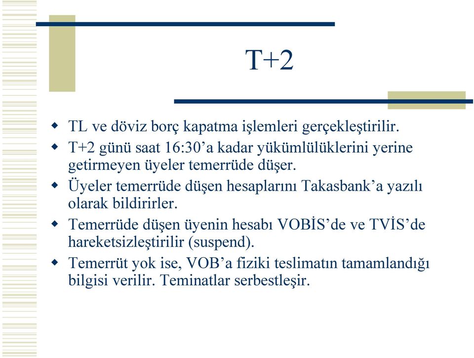 Üyeler temerrüde düşen hesaplarını Takasbank a yazılı olarak bildirirler.