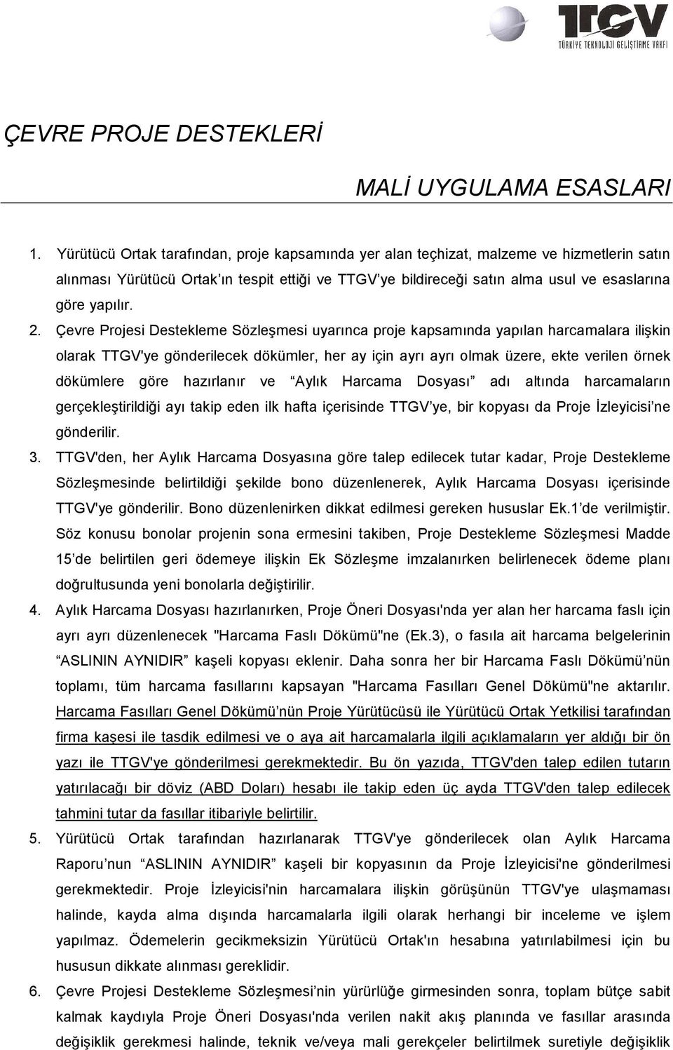 2. Çevre Projesi Destekleme Sözleşmesi uyarınca proje kapsamında yapılan harcamalara ilişkin olarak TTGV'ye gönderilecek dökümler, her ay için ayrı ayrı olmak üzere, ekte verilen örnek dökümlere göre