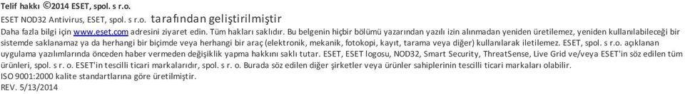 mekanik, fotokopi, kayıt, tarama veya diğer) kullanılarak iletilemez. ESET, spol. s r.o. açıklanan uygulama yazılımlarında önceden haber vermeden değişiklik yapma hakkını saklı tutar.