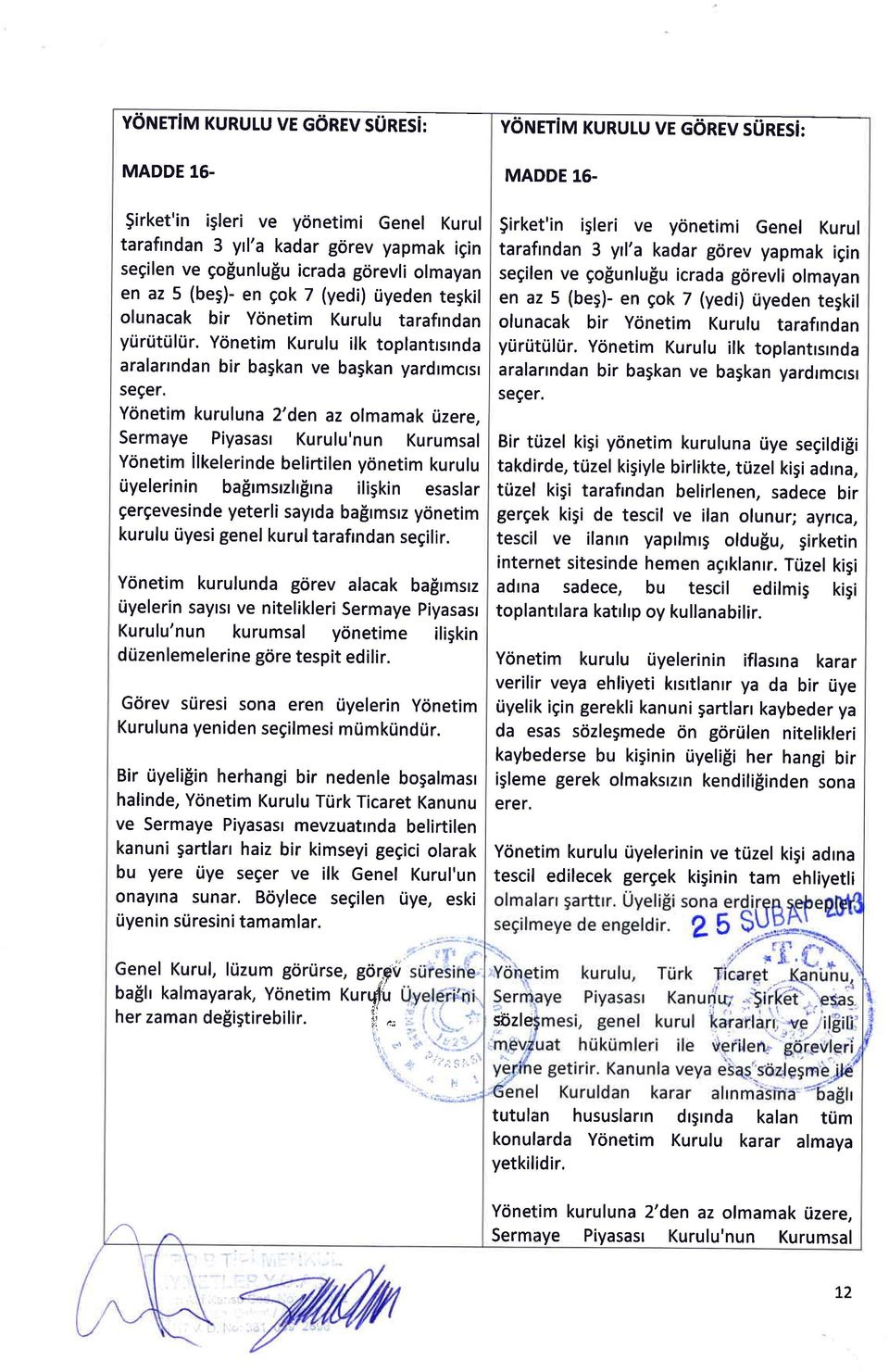 Kurulu tarafrndan yiirtittihir. Ydnetim Kurulu ilk toplantrsrnda aralarrndan bir bagkan ve ba5kan yardrmcrsr se9er.