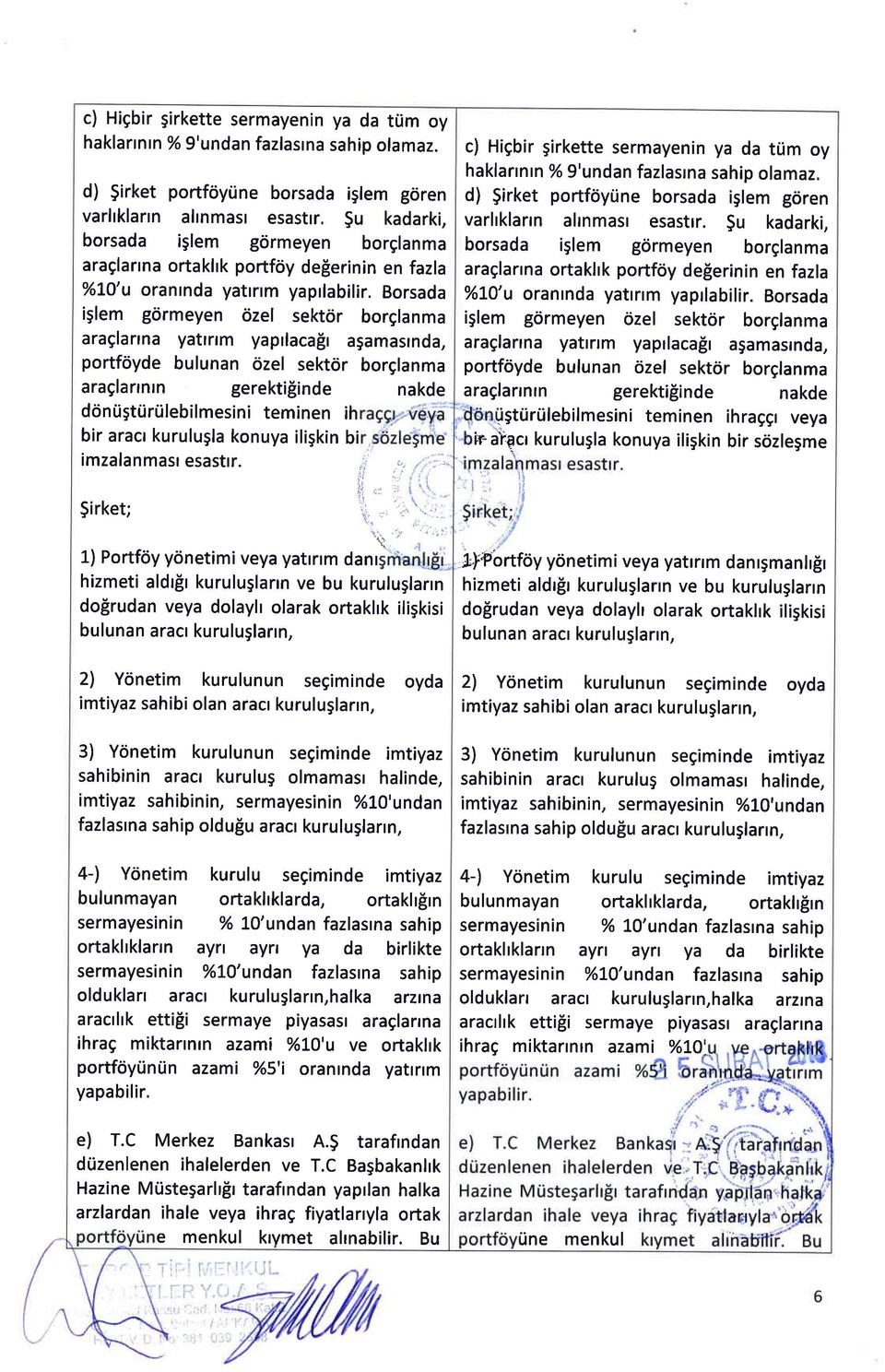 Borsada iglem g6rmeyen 6zel sektcir borglanma araglarrna yatrnm yaprlaca[r agamasrnda, portfdyde bulunan ozel sektcir borglanma araglanntn gerektiginde nakde drintigttirtilebilmesini teminen ih bir