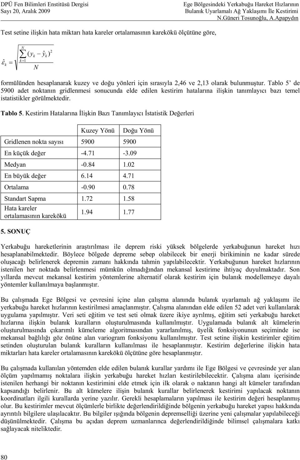 Tabo 5 de 5900 adet noktann gridenmesi sonucunda ede edien kestirim hataarna iikin tanmayc baz teme istatistiker görümektedir. Tabo 5.