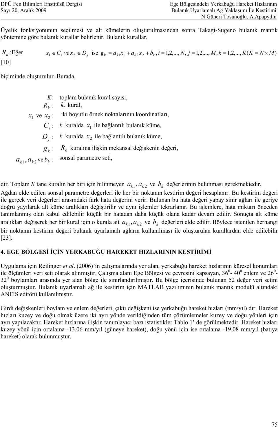 .., N, j,,..., M, k,,..., K( K N M ) [0] biçiminde outuruur. Burada, x ve g k : ak, ak ve b k : K: topam buank kura says, R k : k. kura, x : iki boyutu örnek noktaarnn koordinatar, C i : k.