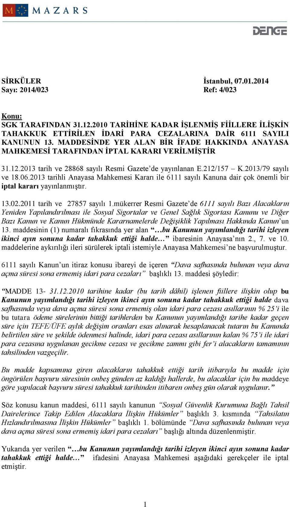 2013 tarihli Anayasa Mahkemesi Kararı ile 6111 sayılı Kanuna dair çok önemli bir iptal kararı yayınlanmıştır. 13.02.2011 tarih ve 27857 sayılı 1.