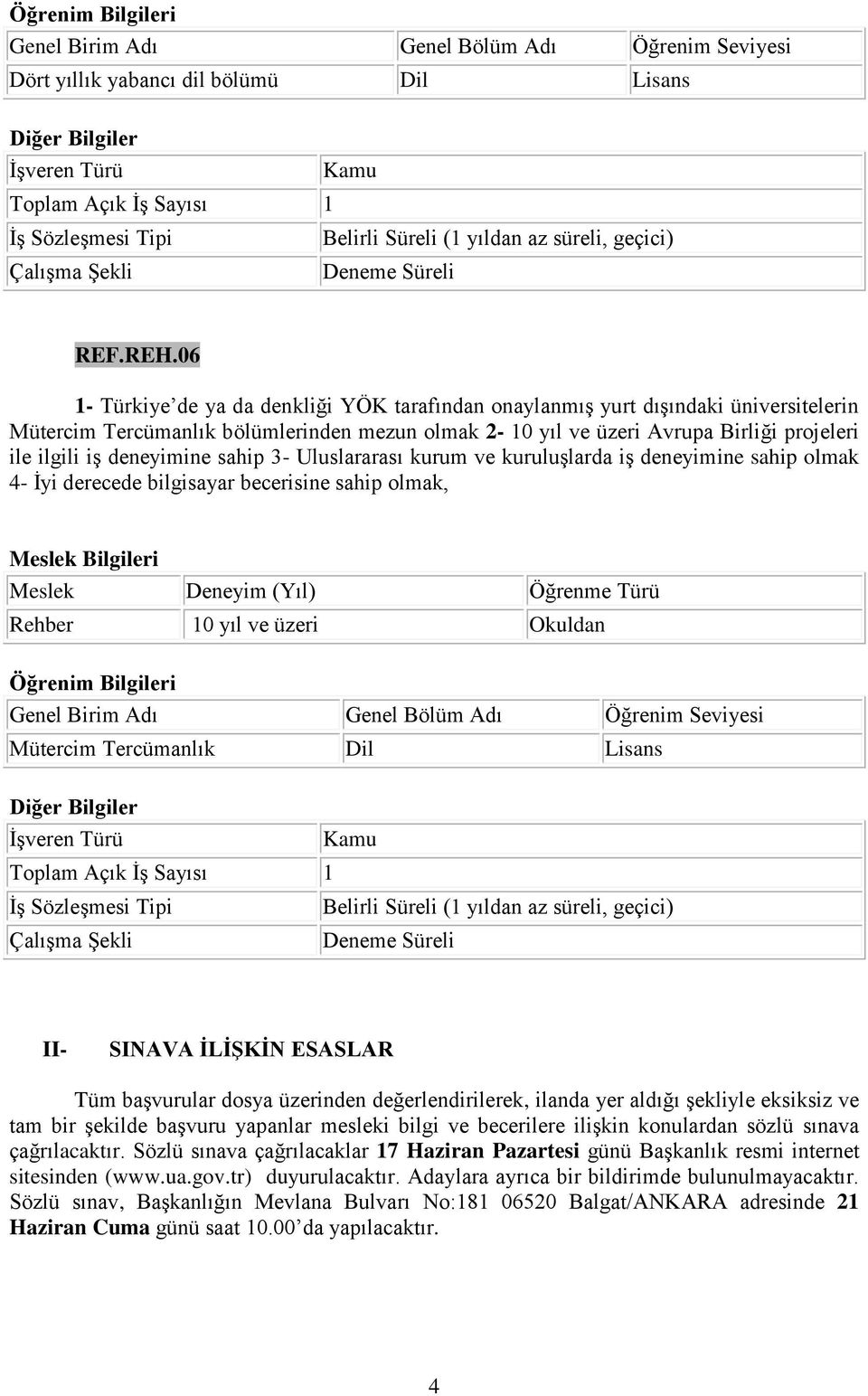 derecede bilgisayar becerisine sahip olmak, Rehber 10 yıl ve üzeri Okuldan Öğrenim Bilgileri Mütercim Tercümanlık Dil Lisans II- SINAVA İLİŞKİN ESASLAR Tüm başvurular dosya üzerinden