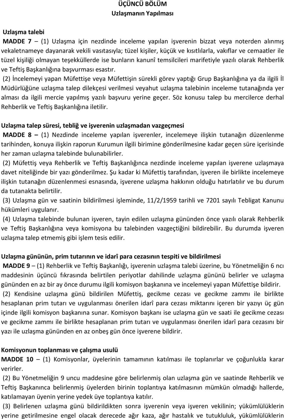 (2) İncelemeyi yapan Müfettişe veya Müfettişin sürekli görev yaptığı Grup Başkanlığına ya da ilgili İl Müdürlüğüne uzlaşma talep dilekçesi verilmesi veyahut uzlaşma talebinin inceleme tutanağında yer