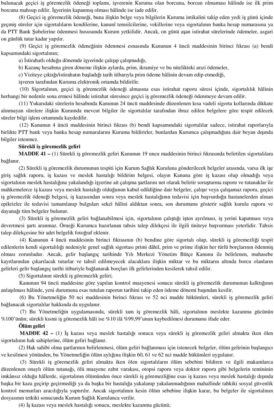 vekillerine veya sigortalının banka hesap numarasına ya da PTT Bank Şubelerine ödenmesi hususunda Kurum yetkilidir.