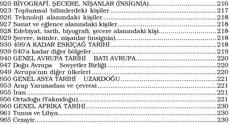 ..218 939 640'a kadar diûer bšlgeler...219 940 GENEL AVRUPA TARÜHÜ BATI AVRUPA...220 947 DoÛu Avrupa Sovyetler BirliÛi...220 949 Avrupa'nÝn diûer Ÿlkeleri.