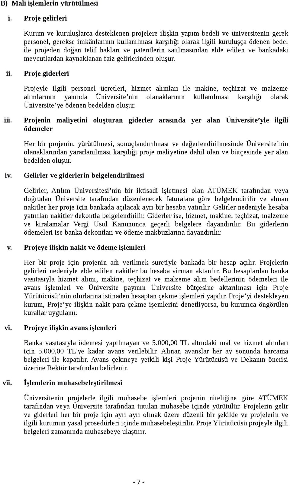 projeden doğan telif hakları ve patentlerin satılmasından elde edilen ve bankadaki mevcutlardan kaynaklanan faiz gelirlerinden oluşur. ii.