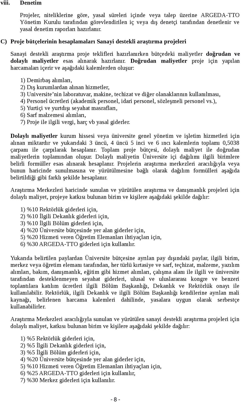 C) Proje bütçelerinin hesaplamaları Sanayi destekli araştırma projeleri Sanayi destekli araştırma proje teklifleri hazırlanırken bütçedeki maliyetler doğrudan ve dolaylı maliyetler esas alınarak